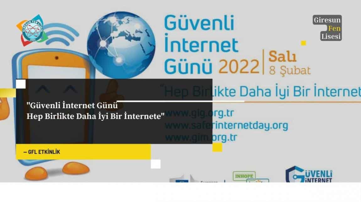 Güvenli İnternet Günü - Hep Birlikte Daha İyi Bir İnternete